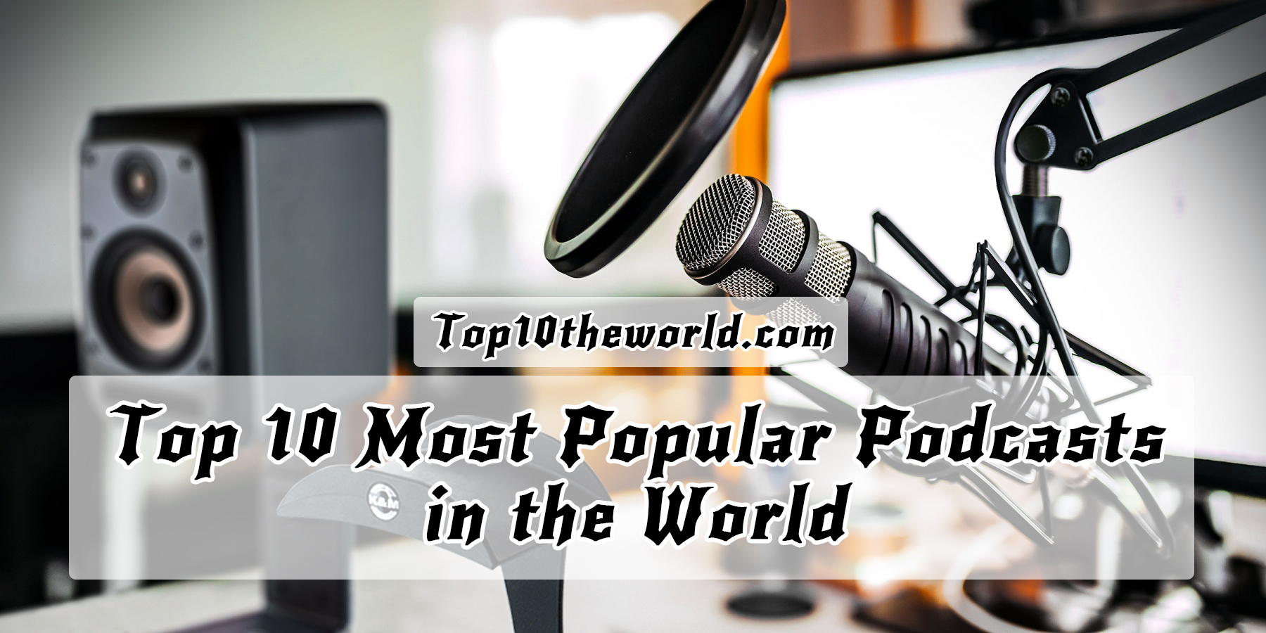Top 10 Most Popular Podcasts in the World