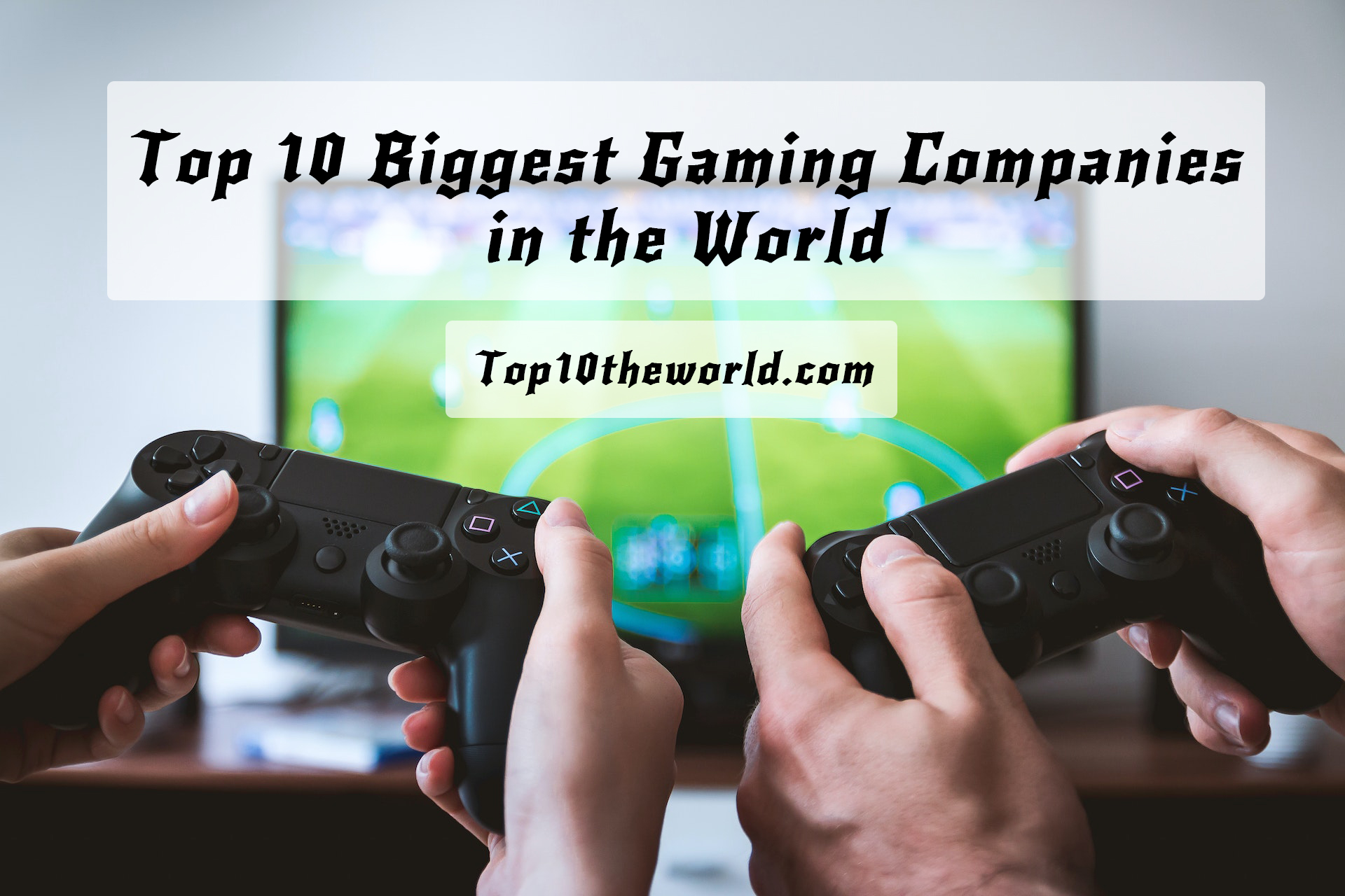Top 10 Biggest Gaming Companies in the World