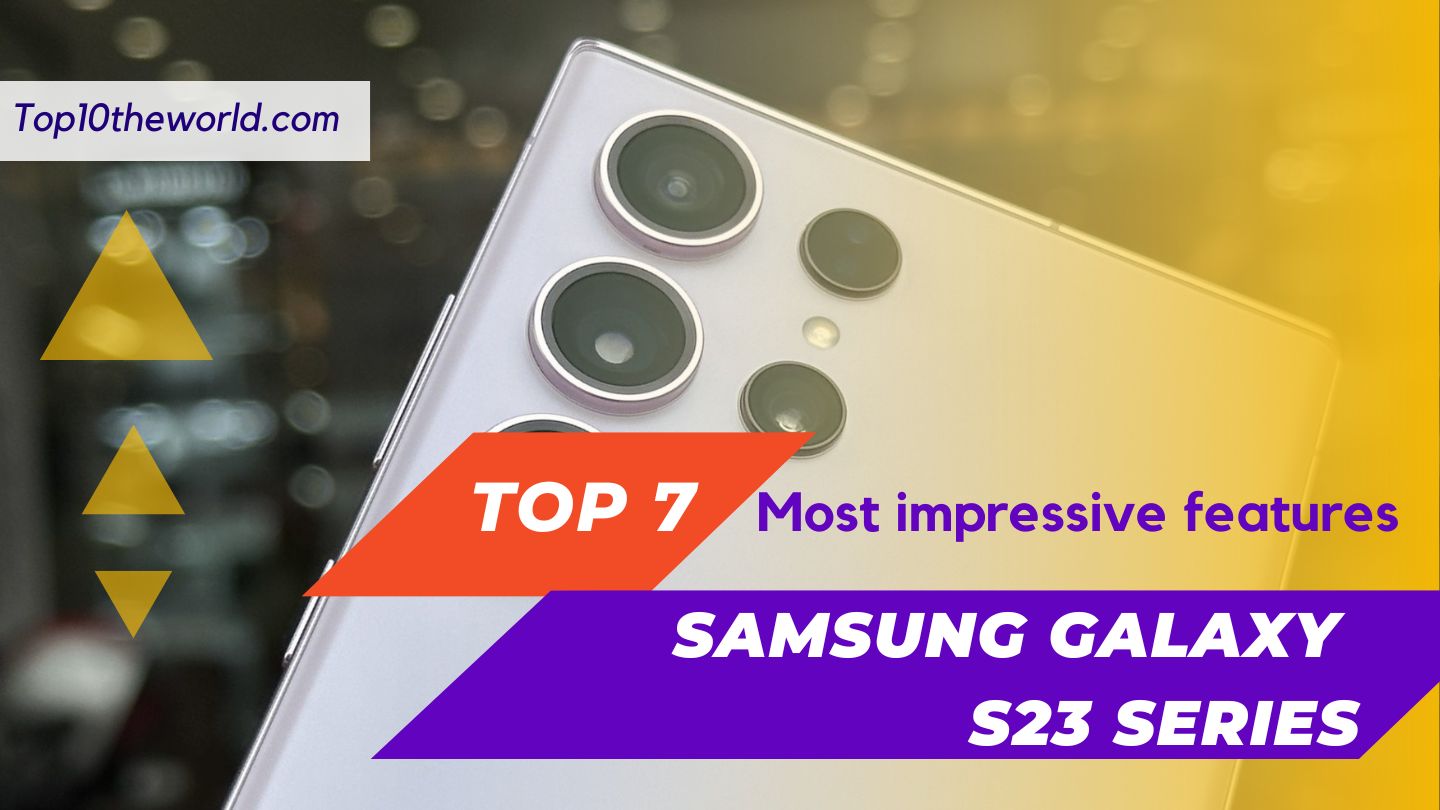 Top 7 most impressive features on the Samsung Galaxy S23 series