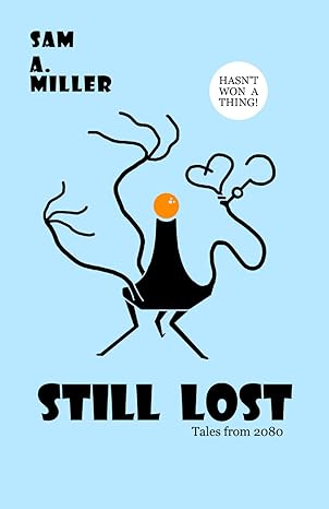 Still Lost: Tales from 2080 by Sam A Miller: Is This Book Worth Your Time?